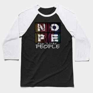 Nope, Don´t Like People Baseball T-Shirt